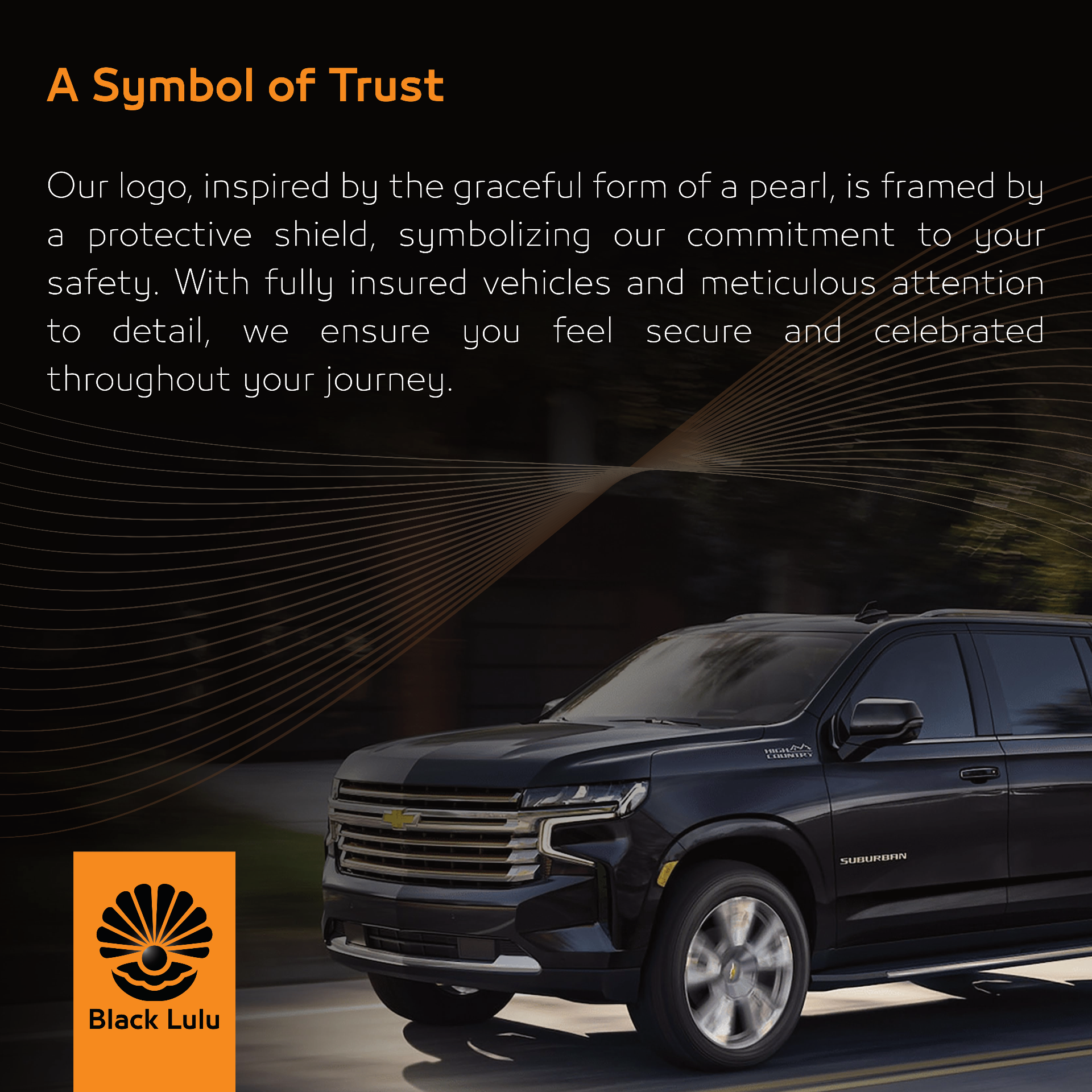 A Symbol of Trust — fully insured vehicles and meticulous attention to detail